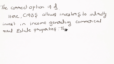 an-example-of-a-real-estate-asset-that-trades-in-the-public-debt-market-is-multiple-choice-areal-property-breal-estate-operating-companies-cequity-reits-dcommercial-mortgage-backed-securitie-76054