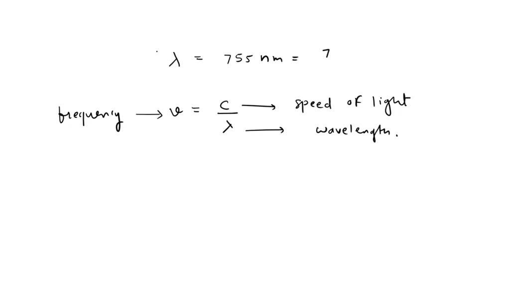 SOLVED Calculate the frequency of light with a wavelength of 755 nm? Make sure to include your