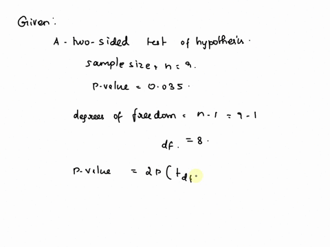 afwossided-test-of-a-hypothesis-based-on-a-sample-of-size-9-yields-of-035-which-of-the-following-best-describes-the-possible-pvalue-that-yields-this-p-value-range-of-tvalues-0-245-t-290-b-18-64754