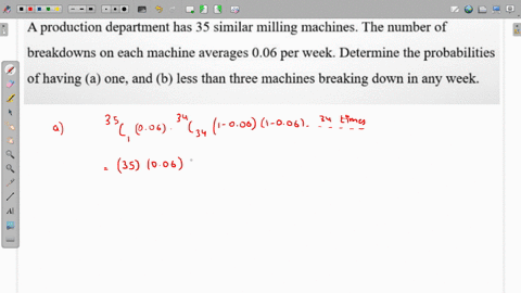 problem-a-production-department-has-35-similar-milling-machines-the-number-of-breakdowns-on-each-machine-averages-006-per-week-determine-the-probabilities-of-having-a-one-and-b-less-than-thr-51663