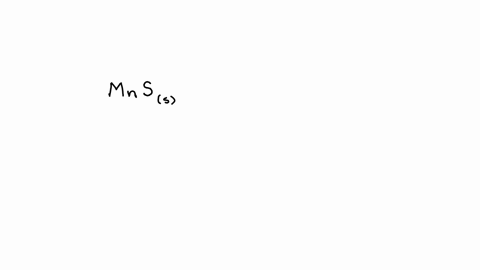 write-the-equation-for-the-dissolving-of-manganeseii-sulfide-in-water-be-sure-to-specify-the-state-of-each-reactant-and-product