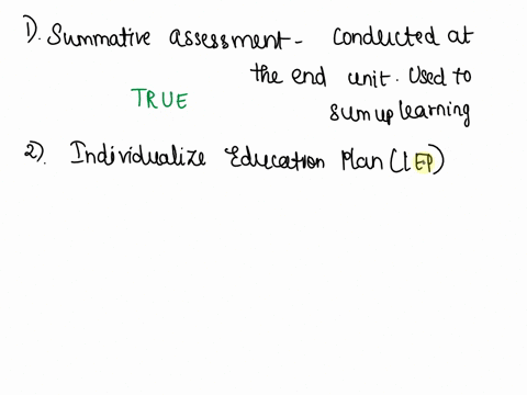 question-7-the-type-of-assessment-that-you-would-conduct-at-the-end-of-the-unit-quarter-or-semester-is-called-summative-assessment-true-false-question-8-025-what-does-iep-stand-for-individua-36278