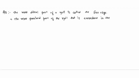 insert-the-correct-words-into-the-sentences-regarding-the-components-of-a-nall-the-most-distal-part-of-a-nail-is-called-the-nail-root-the-most-proximal-part-of-the-nail-that-i-is-embedded-in-14892
