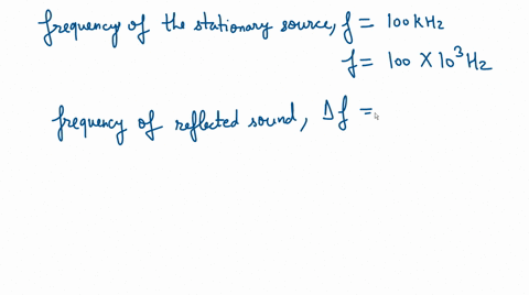 the-doppler-shift-of-ultrasonic-waves-can-measure-the-speed-of-blood-in-a-artery-if-the-frequency-of-the-stationary-source-is-100-khz-and-the-reflected-sound-has-a-doppler-shift-of-200-hz-wh-20924