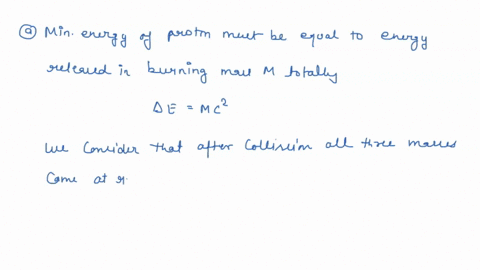 a-proton-which-is-moving-collides-with-another-proton-which-is-at-rest-a-particle-of-mass-m-is-created-along-with-two-other-protons-p-p-m-p-p-a-what-is-the-minimum-energy-the-moving-proton-m-16404