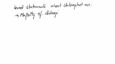 which-of-the-following-statements-are-correct-regarding-chloroplast-amajority-of-chloroplasts-are-found-in-mesophyll-cells-bhave-largest-laminar-system-chave-dna-and-ribosome-dall-of-these-02948