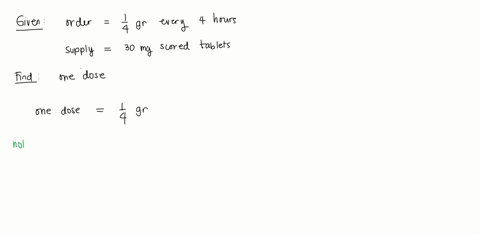 order-is-14-grain-every-4-hourssupply-is-30-mg-tablets-that-is-scoredhow-many-tablet-is-to-administer-in-one-dose
