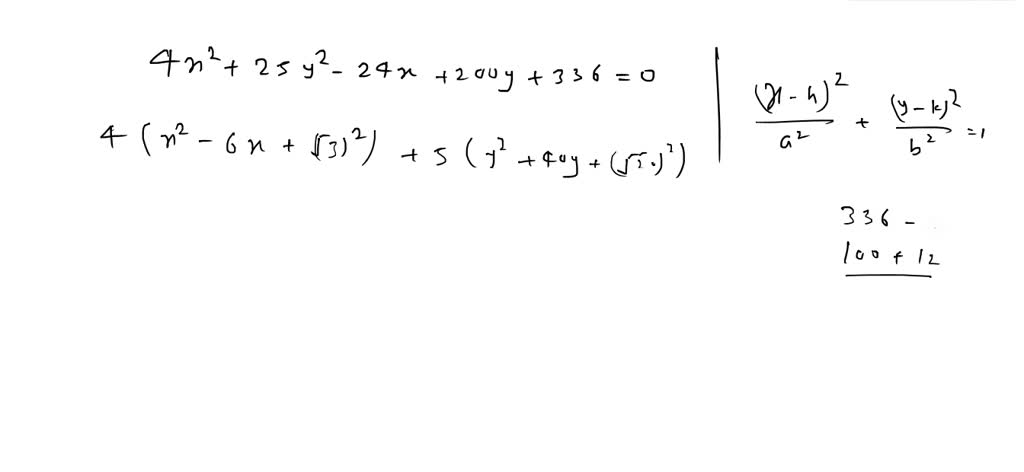 SOLVED: An ellipse has the equation 4x + 25y^2 + 24x + 200y + 336 = 0 ...