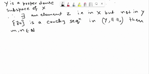 let-x-x-be-a-normed-linear-space-and-y-subset-x-be-its-dense-proper-linear-subspace-show-that-y-x-is-not-complete-72398