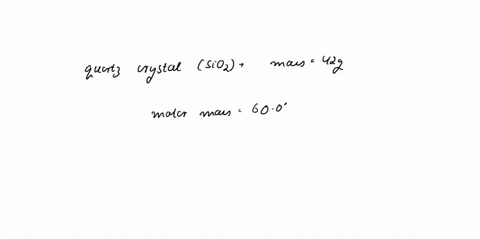 how-many-moles-of-sio2-are-there-in-a-quartz-crystal-sio2-that-has-a-mass-of-420g-___-moles-27085