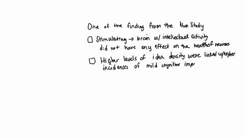 which-of-the-following-is-one-of-the-findings-from-the-nun-study-multiple-choice-stimulating-the-brain-with-intellectual-activity-did-not-have-any-effect-on-the-health-of-neurons-higher-leve-56185