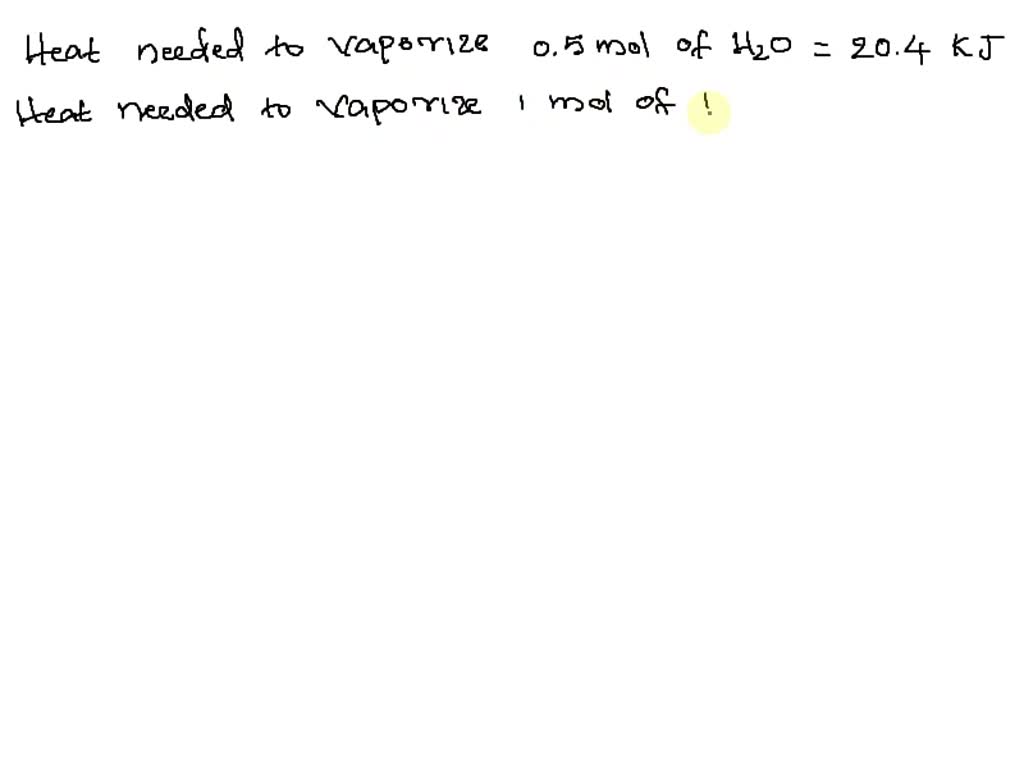 Solved Determine The Enthalpy Of Vaporization In Kjmol Of H2o If 204 Kj Of Heat Is Needed 