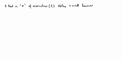 9-a-ball-whose-momentum-is-p-strikes-a-wall-and-bounces-off-with-the-same-velocity-the-change-in-the-balls-momentum-is-0-2p-p-2p-complete-solution-40915