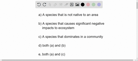 which-of-the-following-best-defines-an-invasive-species-a-a-species-that-is-not-native-to-an-area-b-a-species-that-causes-significant-negative-impacts-to-ecosystems-c-a-species-that-dominate-33499