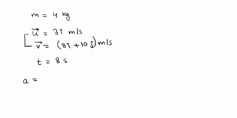 40-kg-object-has-a-velocity-of-3i-ms-at-one-instant-eight-seconds-later-its-velocity-is-8i-10j-ms-assuming-the-object-was-subject-to-a-constant-net-force-find-a-the-components-of-the-force-a-54033