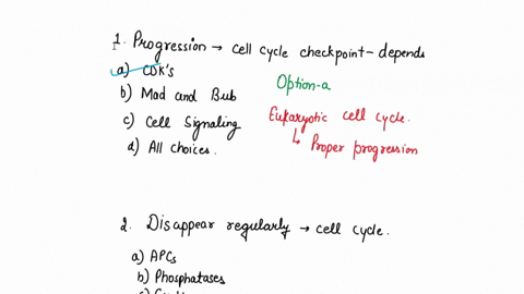 1-progression-through-cell-cycle-checkpoint-depends-on-a-cdks-b-mad-abd-bub-c-cell-signaling-pathways-d-all-choices-are-equally-important-2-which-proteins-disappear-regularly-in-accordance-w-35204