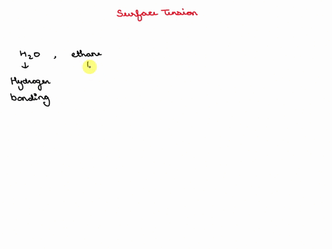 which-of-the-following-liquids-has-higher-surface-tension-water-h2o-or-ethane-czh6-explain-your-answer-in-terms-of-the-intermolecular-forces-of-both_-49934