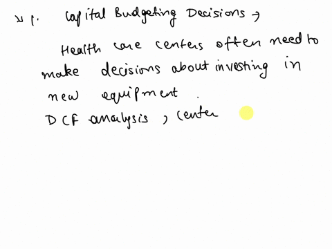 discuss-how-the-concept-of-the-time-value-of-money-and-the-concept-of-discounted-cash-flow-analysis-can-be-beneficial-to-the-decision-process-related-to-the-operations-of-a-health-care-cente-35561