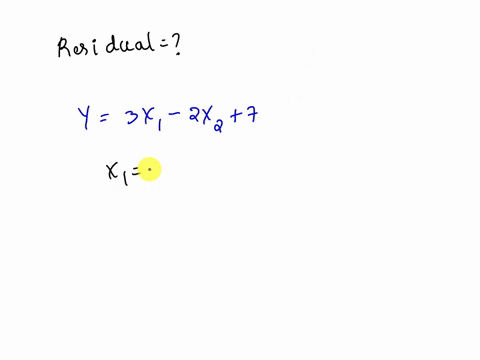 the-equation-of-the-regression-line-is-y3x1-2x27-if-the-actual-for-x10-and-x25-is-25-what-is-the-residual-86104