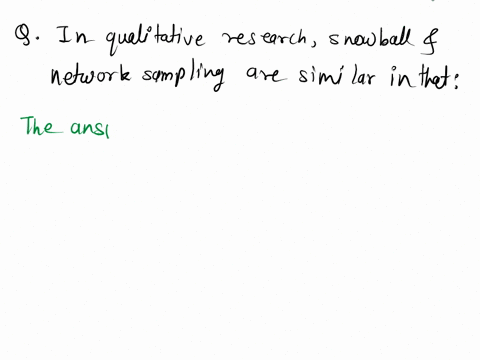 question-28-2875-points-in-qualitative-research-snowball-and-network-sampling-are-similar-in-that-a-both-are-random-sampling-strategies-b-both-are-nonprobability-sampling-strategies-c-both-r-36156