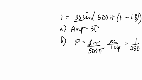 the-instantaneous-value-of-current-i-amps-at-t-seconds-in-a-circuit-is-given-by-i-30sin500pit-18-find-the-value-of-a-amplitude-b-the-period-in-ms-c-the-frequency-d-the-intial-phase-angle-when-t0-exp-2