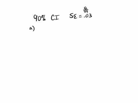 in-each-case-find-the-approximate-sample-size-required-to-construct-a-90-confidence-interval-for-p-that-has-sampling-error-se003-a-assume-that-p-is-near-02-b-assume-that-you-have-no-prior-kn-81455