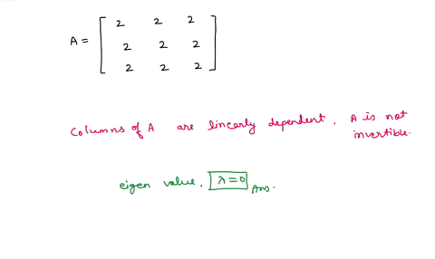 2-2-without-calculation-find-one-eigenvalue-and-two-linearly-independent-eigenvectors-of-a-justify-your-answer-2-2-2-one-eigenvalue-of-a-is-1-0-because-the-columns-of-a-are-linearly-dependen-59528