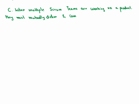 1when-multiple-scrum-team-are-working-on-a-single-product-what-best-describes-the-definition-of-done-choose-the-best-two-answers-a-the-scrum-masters-from-each-team-define-a-common-definition-27407