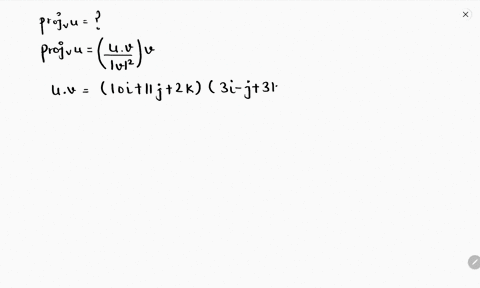 find-the-vector-projv-v-3i-j-3k-u-10i-11j-2k-5955119-1i-19119-3-373-7-jit-25112