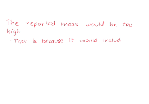 if-some-volatile-impurities-in-the-crucible-are-not-burned-off-in-step-1-but-are-removed-in-step-4-is-the-reported-percent-mass-of-water-in-the-hydrated-salt-too-high-or-too-low-74285