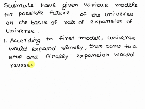 describe-some-possible-futures-for-the-universe-that-scientists-have-come-up-with-what-property-of-t-77047