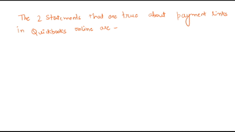 which-2-statements-are-true-about-payment-links-in-quickbooks-online-payment-links-can-be-used-anytime-a-client-wants-to-sell-a-product-to-a-customer-payment-links-can-only-be-used-when-a-cl-94702