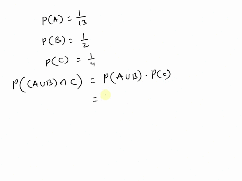 given-that-a-b-c-are-independent-events-where-pa-113-pb-12-and-pc-14-what-is-the-pa-b-c-43815