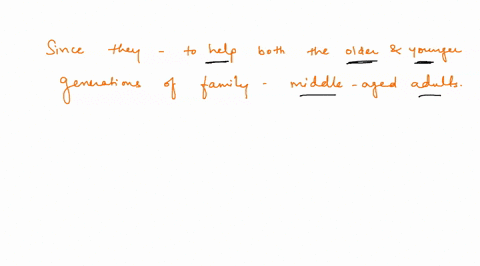 since-they-are-called-on-to-help-both-the-older-and-younger-generations-of-the-family-middle-aged-adults-have-been-called-the-____-32303