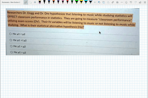 researchers-dr-dogg-and-dr-dre-hypothesize-that-listening-to-music-while-effect-classroom-performance-in-statistics-they-studying-statistics-will-are-going-to-measure-utilizing-exam-scores-d-45215