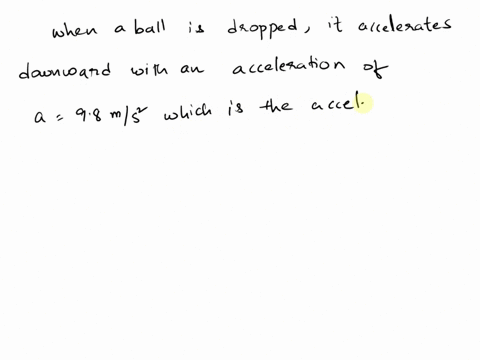 when-you-drop-a-ball-it-accelerates-downward-at-98-ms2-if-you-instead-throw-it-downward-then-its-acceleration-immediately-after-leaving-your-hand-assuming-no-air-resistance-isa-98-ms2b-more-23435