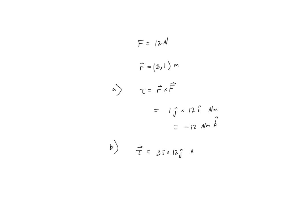 A 12N force is applied at the point x=3m, y=1m. Find the torque about