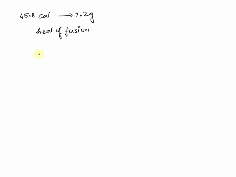 if-it-requires-458-cal-to-melt-72-g-of-a-substance-what-is-the-heat-of-fusion-of-the-substance-85834