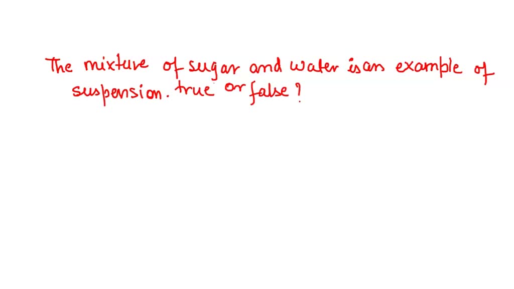 SOLVED the mixture of a sugar and water is an example of suspension