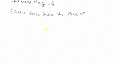 a-spherical-conducting-sphere-of-radius-r-10-cm-has-total-excess-charge-q-what-is-the-electric-field-inside-the-sphere-91244