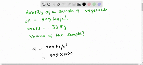 a-sample-of-vegetable-oil-with-density-909-kgm3-is-found-to-have-a-mass-of-335-g-find-the-volume-of-this-sample-38657
