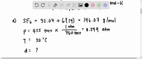 a-calculate-the-density-of-sulfur-hexafluoride-gas-at-455-torr-and-32-degree-celsius-b-calculate-the-motor-mass-of-a-vapor-that-has-a-density-of-6345-gl-at-22-degree-celsius-and-743-torr