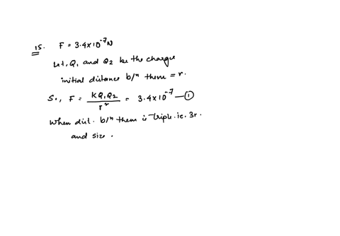 15-the-electrostatic-force-between-two-point-charges-is-34-times-10-7-mathrmn-if-the-distance-between-the-charges-is-tripled-but-the-size-of-the-charges-remains-the-same-the-force-between-them-will-be