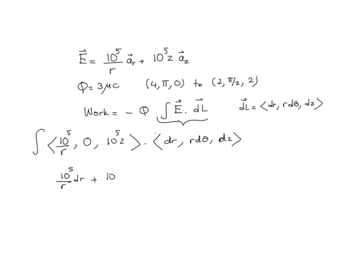 find-the-work-done-in-moving-a-point-charge-q-3-uc-from-4-m-pi-0-to-2-m-pi2-2-m-cylindrical-coordinates-in-the-field-e-105r-a_r-105-z-a_x-vm