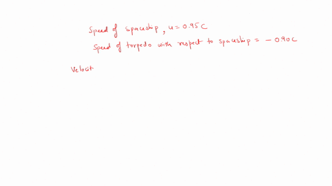 a-spaceship-moves-at-a-speed-of-095-c-away-from-the-earth-it-shoots-a-star-wars-torpedo-toward-the-earth-at-a-speed-of-090-c-relative-to-the-ship-what-is-the-velocity-of-the-torpedo-relative-07733