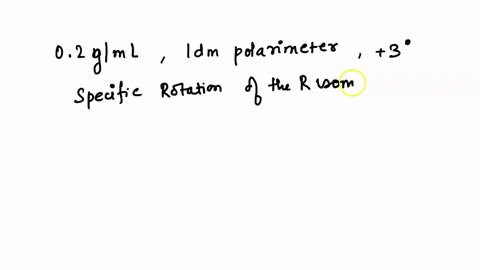 a-solution-containing-02-gml-of-a-pure-r-enantiomer-in-a-1dm-polarimeter-rotataes-plane-polarized-light-by-3-degrees-what-is-the-specific-rotation-of-the-r-isomer-what-will-be-the-specific-r-74326