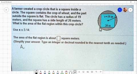 a-farmer-created-a-crop-circle-that-is-a-square-inside-a-circle-the-square-coniains-the-crop-of-wheat-and-the-part-outside-the-square-is-flat-the-circle-has-a-radius-of-19-meters-and-the-squ-54895