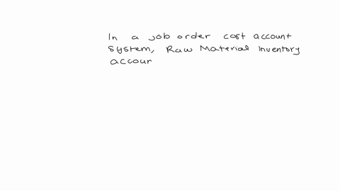 in-a-job-order-cost-accounting-system-the-raw-materials-inventory-account-is-group-of-answer-choices-not-used-an-expense-a-period-cost-a-control-account