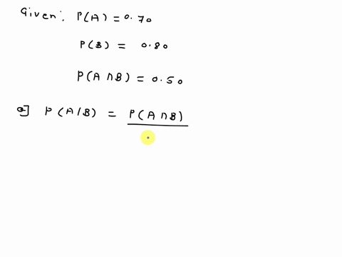 the-probability-of-a-is-070-the-probability-of-b-is-080-and-the-probability-of-both-is-050-what-is-the-conditional-probability-of-a-given-b-are-a-and-b-independent-in-a-probability-sense-53942