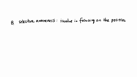 a-stress-reduction-technique-of-trying-to-find-the-good-in-a-situation-instead-of-focusing-on-the-bad-is-referred-to-as-qquad-life-situations-selective-awareness-general-management-emotional-roadblock